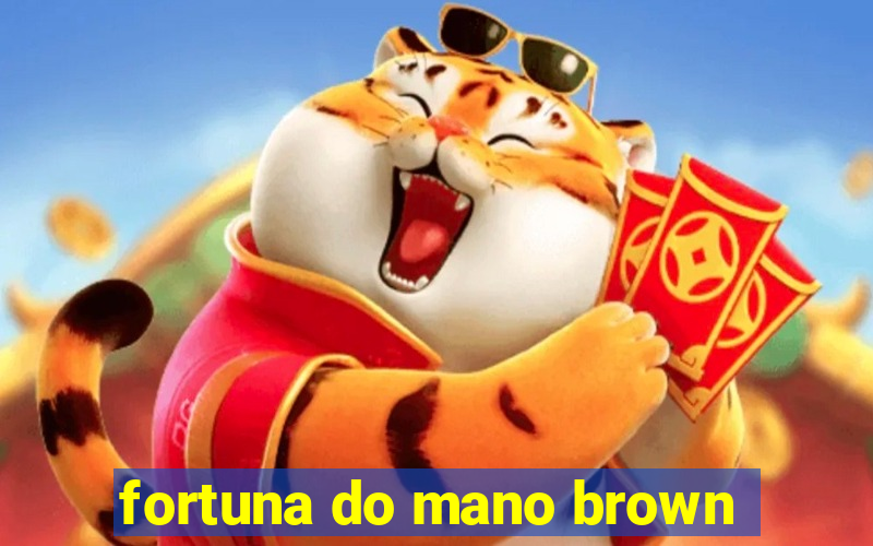 fortuna do mano brown